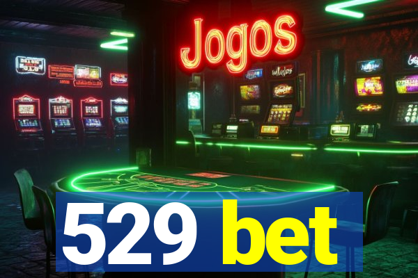 529 bet